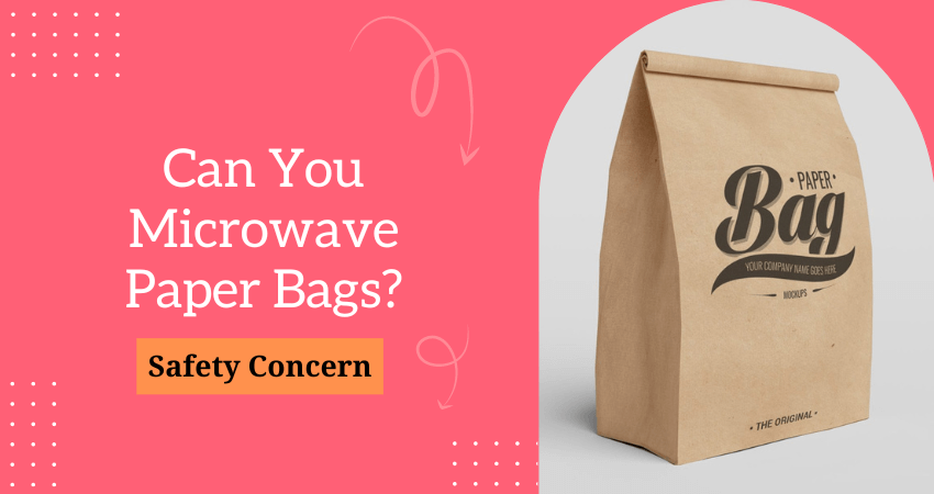 Can You Microwave Paper Bags