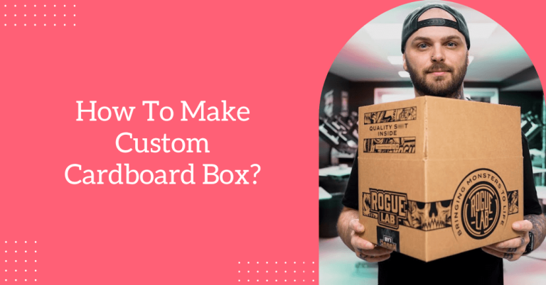 How to make a custom cardboard box?