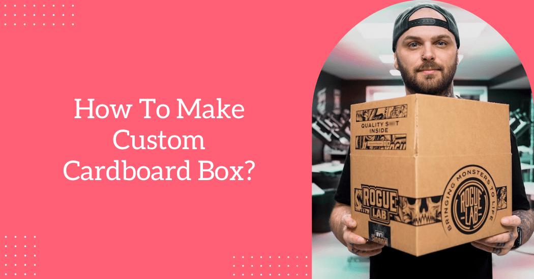 Make Custom Cardboard Box