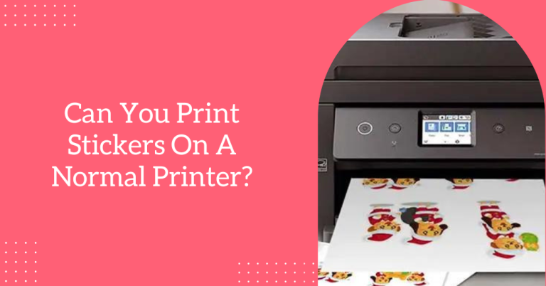 Can You Print Stickers On Normal Printer?